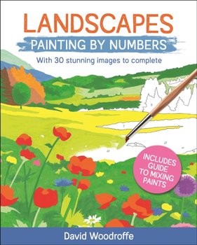 Landscapes Painting by Numbers: With 30 Stunning Images to Complete. Includes Guide to Mixing Paints - Woodroffe David