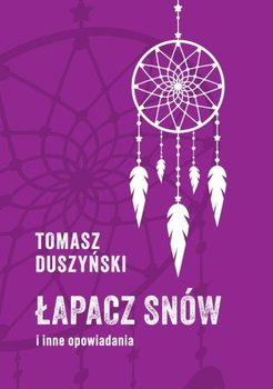Łapacz snów i inne opowiadania - Duszyński Tomasz