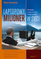 Laptopowy Milioner. Jak zerwać z pracą na etacie i zacząć zarabiać w sieci Anastasi Mark