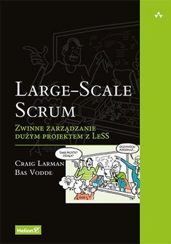 Large-Scale Scrum. Zwinne zarządzanie dużym projektem z LeSS - Larman Craig, Vodde Bas
