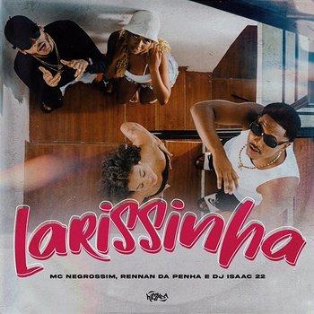 Larissinha - Mc Negrosim, Rennan da Penha, Dj Isaac 22