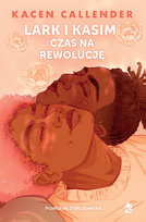 Lark i Kasim. Czas na rewolucję Callender Kacen