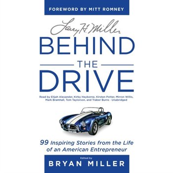 Larry H. Miller: Behind the Drive - Romney Mitt, Miller Bryan