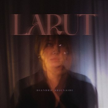 Larut - Diandra Arjunaidi