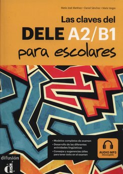 Las claves del DELE. A2/B1. Para escolares - Martinez Maria Jose, Sanchez Daniel, Vargas Maria