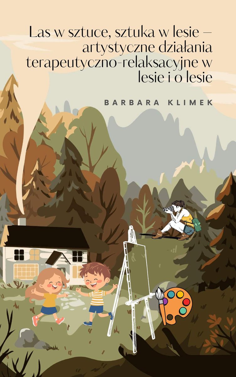 LAS W SZTUCE, SZTUKA W LESIE - artystyczne działania terapeutyczno-relaksacyjne w lesie i o lesie - ebook PDF
