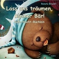 Lass uns träumen, kleiner Bär! - Gute-Nacht-Büchlein - Brecht Renate