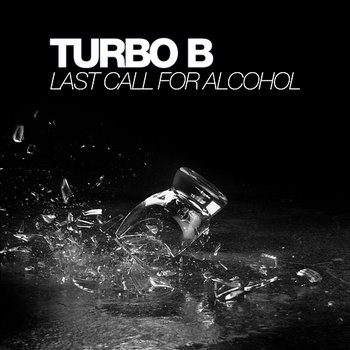 Last Call For Alcohol - Turbo B.