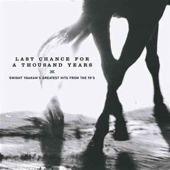 Last Chance for a Thousand Years - Dwight Yoakam's Greatest Hits From the 90's - Dwight Yoakam