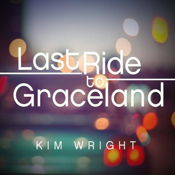 Last Ride to Graceland - Kim Wright, Morris Cassandra Lee
