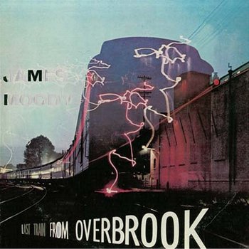 Last Train from Overbrook - James Moody
