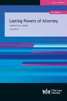 Lasting Powers of Attorney: A Practical Guide - Craig Ward