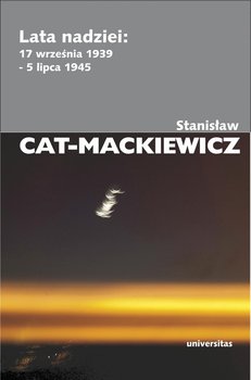 Lata nadziei: 17 września 1939-5 lipca 1945 - Cat-Mackiewicz Stanisław