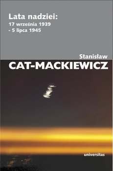 Lata nadziei. 17 września 1939-5 lipca 1945 - Cat-Mackiewicz Stanisław