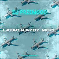 Latać każdy może Dj Przemooo