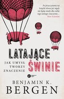 Latające świnie. Jak umysł tworzy znaczenie Bergen Benjamin K.
