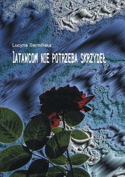 Latawcom nie potrzeba skrzydeł - Siemińska Lucyna