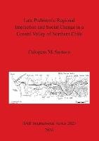 Late Prehistoric Regional Interaction and Social Change in a Coastal Valley of Northern Chile - Santoro Calogero M.
