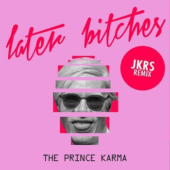 Later Bitches - The Prince Karma
