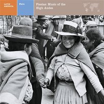 LATIN AMERICA Peru: Fiestas: Music of the High Andes Various Artists