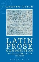 Latin Prose Composition: A Guide from GCSE to a Level and Beyond - Leigh Andrew