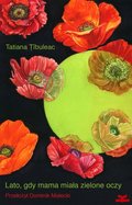 Lato, gdy mama miała zielone oczy - Tibuleac Tatiana