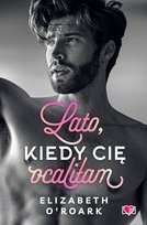 Lato, kiedy cię ocaliłam. Pewnego lata. Tom 2 O'Roark Elizabeth
