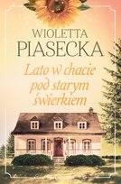 Lato w chacie pod starym świerkiem Piasecka Wioletta