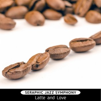 Latte and Love - Seraphic Jazz Symphony
