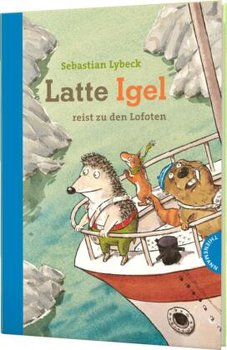 Latte Igel reist zu den Lofoten - Lybeck Sebastian