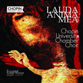 Lauda anima mea - Chopin University Press, Chopin University Chamber Choir, Krzysztof Kusiel-Moroz
