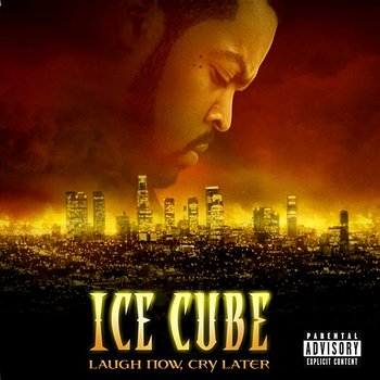 Laugh Now, Cry Later - Ice Cube