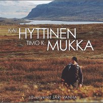 Lauluja Timo K. Mukan Runoihin Kai Hyttinen