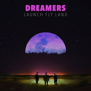 LAUNCH FLY LAND - Dreamers