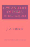 Law and Life of Rome, 90 B.C.ÐA.D. 212 - Crook J. A.
