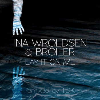 Lay It On Me - Ina Wroldsen, Broiler