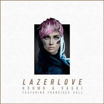 Lazer Love - KSHMR & Vaski