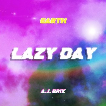 Lazy Day - Earth feat. AJ Brix