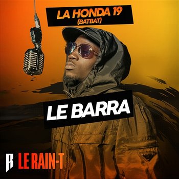 Le Barra - Le Rain-T, La Honda 19