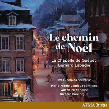 Le chemin de Noël - La Chapelle de Québec Choir, Bernard Labadie, Valérie Milot, Richard Paré