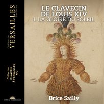Le Clavecin de Louis XIV. La Gloire du Soleil Sailly Brice