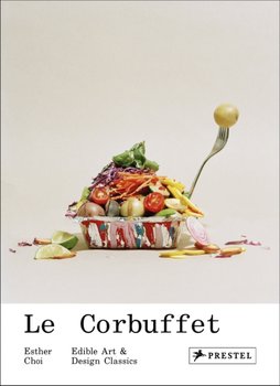 Le Corbuffet: Edible Art and Design Classics - Esther Choi