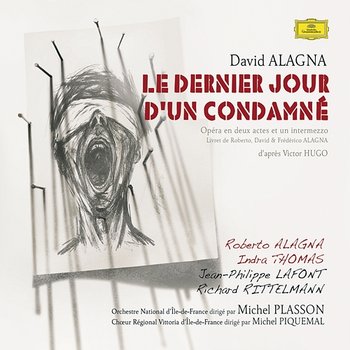 Le Dernier Jour D'Un Condamné - Roberto Alagna, Indra Thomas , Richard Rittelmann , Jean-Philippe Lafont, Choeur Régional Vittoria d'Ile de France, Orchestre National D'Ile De France , Michel Plasson