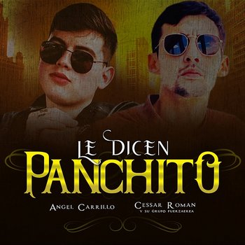 Le Dicen Panchito - Angel Carrillo, Cessar Roman y Su Grupo FuerzAerea