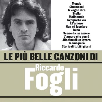 Le più belle canzoni di Riccardo Fogli - Riccardo Fogli