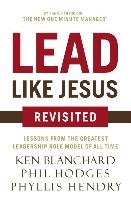 Lead Like Jesus Revisited Hodges Phil, Blanchard Ken