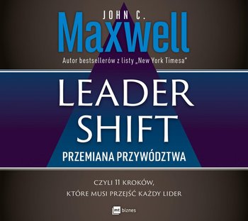 Leadershift. Przemiana przywództwa, czyli 11 kroków, które musi przejść każdy lider - Maxwell John C.