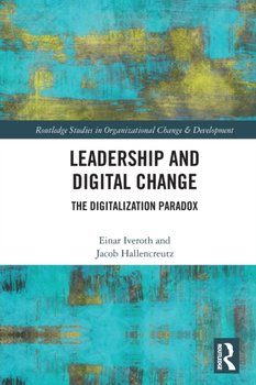 Leadership and Digital Change: The Digitalization Paradox - Einar Iveroth, Jacob Hallencreutz
