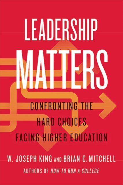 Leadership Matters: Confronting The Hard Choices Facing Higher ...