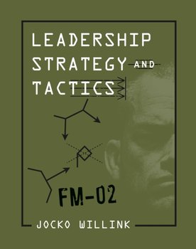 Leadership Strategy and Tactics: Field Manual - Willink Jocko